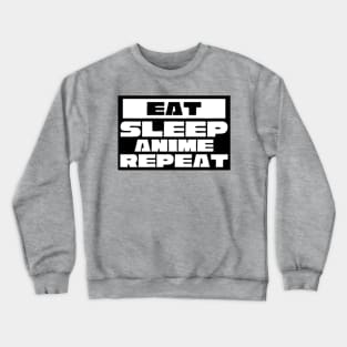 Eat Sleep Anime Repeat Crewneck Sweatshirt